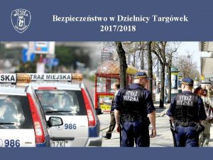 Bezpieczestwo w Dzielnicy Targwek 20172018 Zgoszenia Stra Miejska