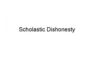 Scholastic Dishonesty What is Scholastic Dishonesty Taken from