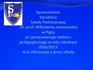 Sprawozdanie Dyrektora Szkoy Podstawowej im prof Wilhelminy Iwanowskiej