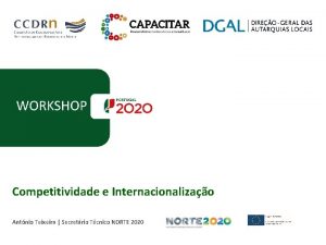 WORKSHOP Competitividade e Internacionalizao Antnio Teixeira Secretrio Tcnico