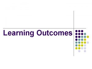 Learning Outcomes Learning outcomes and Alignment S A