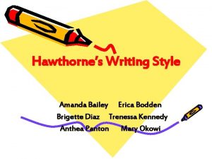 Hawthornes Writing Style Amanda Bailey Erica Bodden Brigette