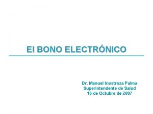 El BONO ELECTRNICO Dr Manuel Inostroza Palma Superintendente