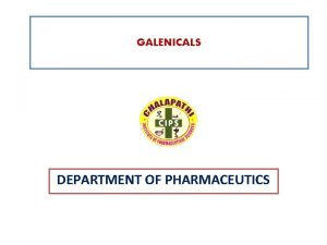 GALENICALS DEPARTMENT OF PHARMACEUTICS EXTRACTION Extraction term Pharmaceutically