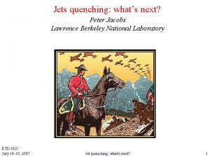 Jets quenching whats next Peter Jacobs Lawrence Berkeley