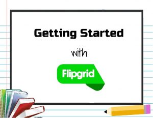 Getting Started with SETTING UP FLIPGRID When getting