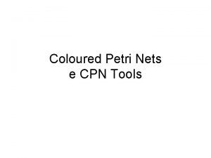 Coloured Petri Nets e CPN Tools PlaceTransition Petri