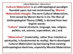 Cultural Materialism Marvin Harris Cultural Materialism is an