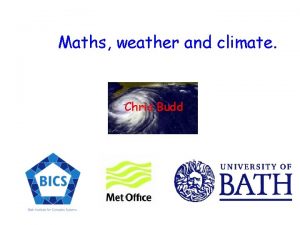Maths weather and climate Chris Budd Some scary