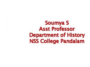 Soumya S Asst Professor Department of History NSS