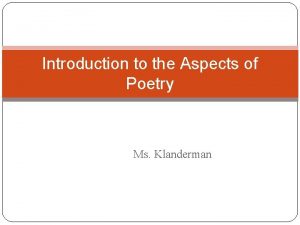 Introduction to the Aspects of Poetry Ms Klanderman