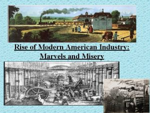 Rise of Modern American Industry Marvels and Misery