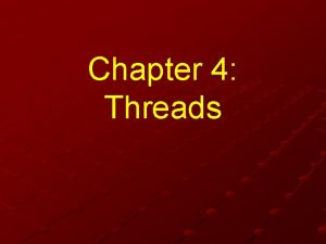 Chapter 4 Threads Chapter 4 Threads Overview Multithreading