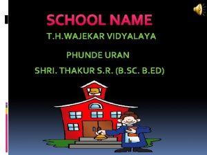 SCHOOL NAME T H WAJEKAR VIDYALAYA PHUNDE URAN