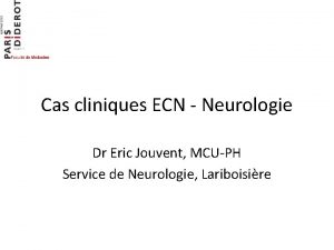 Cas cliniques ECN Neurologie Dr Eric Jouvent MCUPH