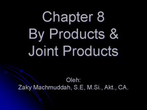 Chapter 8 By Products Joint Products Oleh Zaky