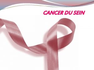 CANCER DU SEIN PLAN INTRODUCTION RAPPEL ANATOMIQUE CLASSIFICATION