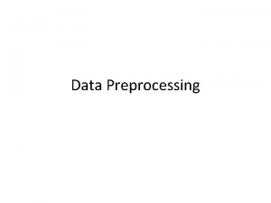 Data Preprocessing Data Preprocessing Aggregation Sampling Dimensionality Reduction