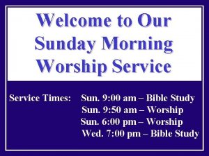 Welcome to Our Sunday Morning Worship Service Times