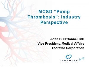 MCSD Pump Thrombosis Industry Perspective John B OConnell