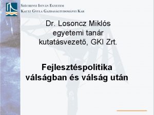 Dr Losoncz Mikls egyetemi tanr kutatsvezet GKI Zrt