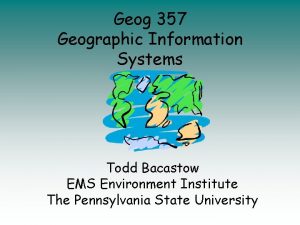 Geog 357 Geographic Information Systems Todd Bacastow EMS