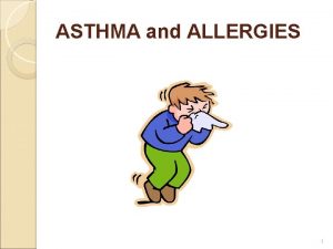 ASTHMA and ALLERGIES 1 Asthma and Allergies 1