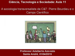Cincia Tecnologia e Sociedade Aula 11 A sociologia