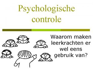 Psychologische controle Waarom maken leerkrachten er wel eens