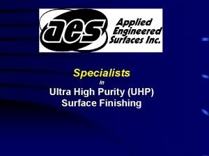 Specialists in Ultra High Purity UHP Surface Finishing