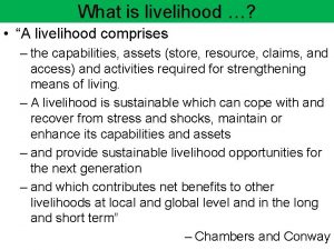 What is livelihood A livelihood comprises the capabilities