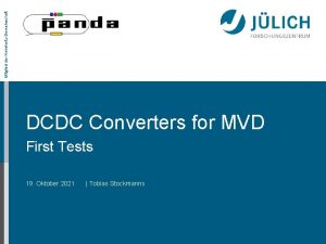 Mitglied der HelmholtzGemeinschaft DCDC Converters for MVD First