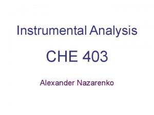 Instrumental Analysis CHE 403 Alexander Nazarenko Synthetic Chemistry