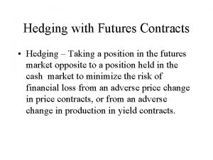 Hedging with Futures Contracts Hedging Taking a position