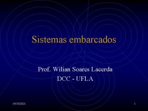 Sistemas embarcados Prof Wilian Soares Lacerda DCC UFLA