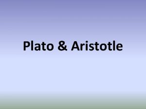 Plato Aristotle Plato For the exam you need