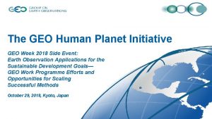 The GEO Human Planet Initiative GEO Week 2018