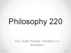 Philosophy 220 The Death Penalty Abolition vs Retention