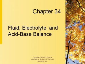 Chapter 34 Fluid Electrolyte and AcidBase Balance Copyright