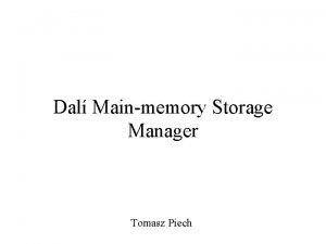 Dal Mainmemory Storage Manager Tomasz Piech Salvador Dal