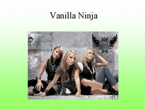 Vanilla Ninja Vanilla Ninja is a threepiece Estonian