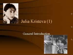 Julia Kristeva 1 General Introduction Her Life and