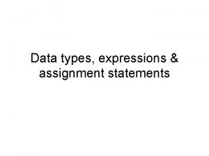 Data types expressions assignment statements Data types and