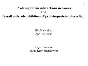 1 Proteinprotein interactions in cancer and Small molecule