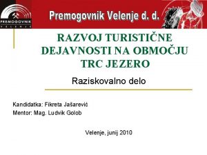 RAZVOJ TURISTINE DEJAVNOSTI NA OBMOJU TRC JEZERO Raziskovalno