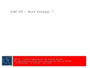 SLHCPP Work Package 7 SLHCPP Critical Components for