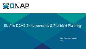 ELAlto DCAE Enhancements Frankfurt Planning Vijay Venkatesh Kumar