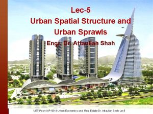 Lec5 Urban Spatial Structure and Urban Sprawls Engr