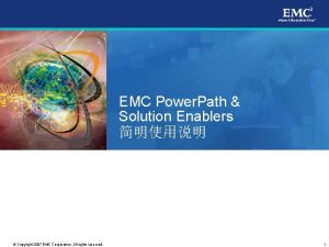 EMC Power Path Solution Enablers Copyright 2007 EMC