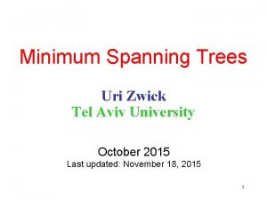 Minimum Spanning Trees Uri Zwick Tel Aviv University